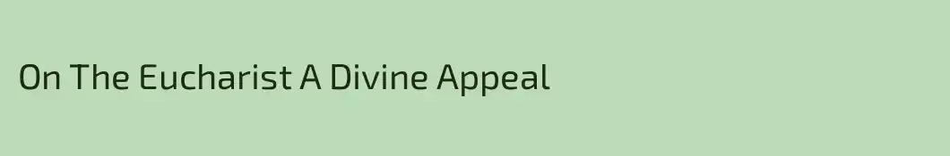 On The Eucharist A Divine Appeal